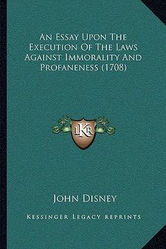 portada an essay upon the execution of the laws against immorality and profaneness (1708) (en Inglés)