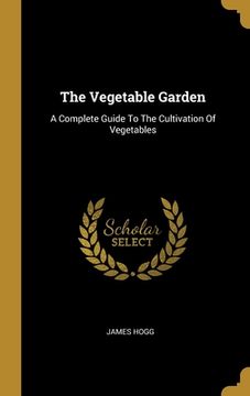 portada The Vegetable Garden: A Complete Guide To The Cultivation Of Vegetables