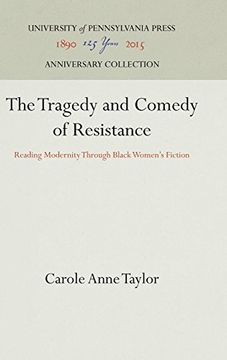 portada The Tragedy and Comedy of Resistance: Reading Modernity Through Black Women's Fiction (Penn Studies in Contemporary American Fiction) (en Inglés)