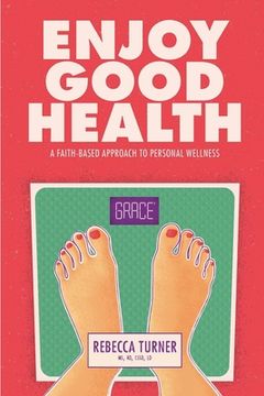 portada Enjoy Good Health: A Faith-Based Approach to Personal Wellness (in English)