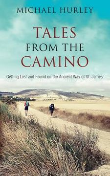 portada Tales from the Camino: The Story of One Man Lost and a Practical Guide for Those Who Would Follow the Ancient Way of St. James (in English)