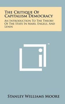 portada the critique of capitalism democracy: an introduction to the theory of the state in marx, engels, and lenin (in English)