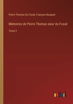 portada Mémoires de Pierre Thomas sieur du Fossé: Tome 2 (en Francés)