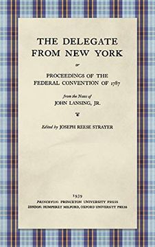 portada The Delegate From new York: Or Proceedings of the Federal Convention of 1787 From the Notes of John Lansing, jr. 