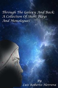 portada Through The Galaxy And Back; A Collection of Short Plays and Monologues (en Inglés)