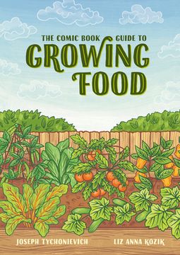portada The Comic Book Guide to Growing Food: Step-By-Step Vegetable Gardening for Everyone (in English)