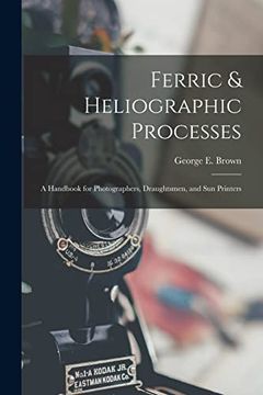 portada Ferric & Heliographic Processes: A Handbook for Photographers, Draughtsmen, and sun Printers (in English)