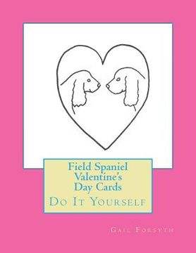 portada Field Spaniel Valentine's Day Cards: Do It Yourself (in English)