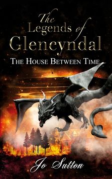 portada The Legends of Glencyndal: The House Between Time (en Inglés)