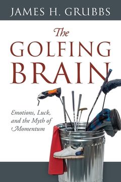 portada The Golfing Brain: Emotions, Luck, and the Myth of Momentum (en Inglés)