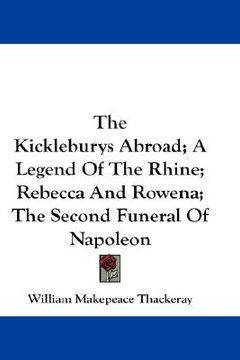 portada the kickleburys abroad; a legend of the rhine; rebecca and rowena; the second funeral of napoleon