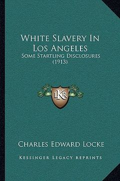 portada white slavery in los angeles: some startling disclosures (1913) (en Inglés)