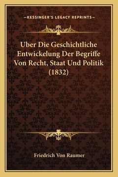 portada Uber Die Geschichtliche Entwickelung Der Begriffe Von Recht, Staat Und Politik (1832) (en Alemán)