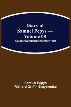 portada Diary of Samuel Pepys - Volume 08: October/November/December 1660 (en Inglés)