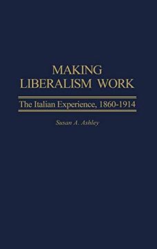 portada Making Liberalism Work: The Italian Experience, 1860-1914 (en Inglés)