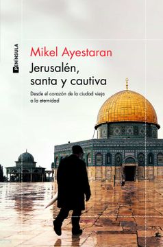 portada Jerusalén, Santa y Cautiva: Desde el Corazón de la Ciudad Vieja a la Eternidad