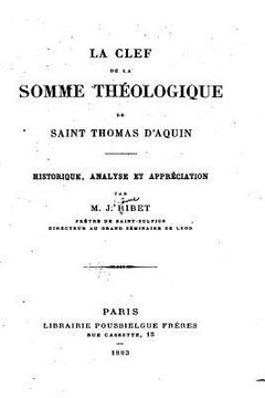 portada La Clef de la Somme Théologique de Saint Thomas d'Aquin, Historique, Analyse Et Appréciation (en Francés)