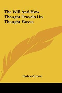 portada the will and how thought travels on thought waves the will and how thought travels on thought waves (in English)