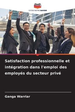 portada Satisfaction professionnelle et intégration dans l'emploi des employés du secteur privé (in French)