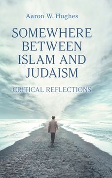portada Somewhere Between Islam and Judaism: Critical Reflections (en Inglés)