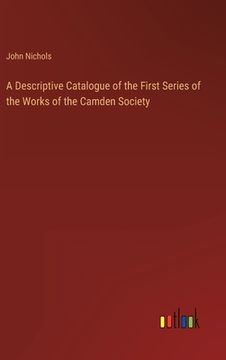 portada A Descriptive Catalogue of the First Series of the Works of the Camden Society (in English)