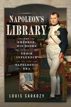 portada Napoleon's Library: The Emperor, His Books and Their Influence on the Napoleonic Era (en Inglés)