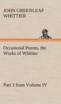 portada occasional poems part 3 from volume iv., the works of whittier: personal poems (en Inglés)