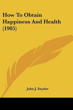 portada how to obtain happiness and health (1905) (en Inglés)