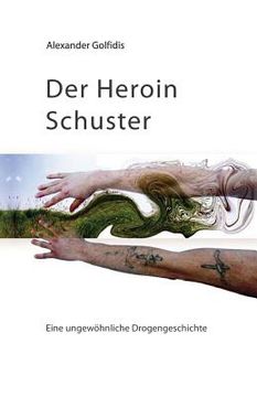 portada Der Heroin Schuster: Eine ungewöhnliche Drogengeschichte (en Alemán)