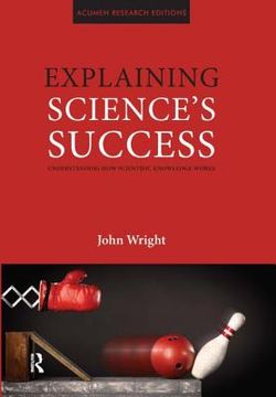 portada Explaining Science's Success: Understanding How Scientific Knowledge Works
