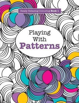 portada Really RELAXING Colouring Book 1: Playing with Patterns: Volume 1 (Really RELAXING Colouring Books)