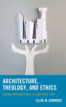 portada Architecture, Theology, and Ethics: Making Architectural Design More Just (in English)