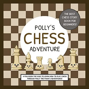 portada Polly'S Chess Adventure: A fun Book for Kids to Learn how to Play Chess Through Polly the Pawn'S Adventures! (en Inglés)
