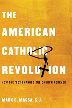 portada The American Catholic Revolution: How the Sixties Changed the Church Forever (en Inglés)