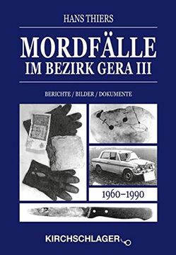 portada Mordfälle im Bezirk Gera Iii: Berichte Bilder Dokumente (Mordfälle im Bezirk Gera / Berichte - Bilder - Dokumente) (en Alemán)