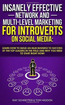 portada Insanely Effective Network and Multi-Level Marketing for Introverts on Social Media: Learn how to Build an mlm Business to Success by the top Leaders in the Field and why you Need to Start Right Now! (en Inglés)