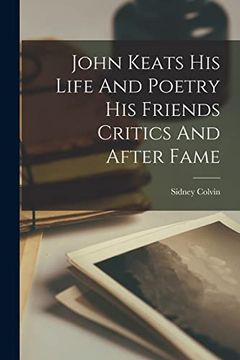 portada John Keats his Life and Poetry his Friends Critics and After Fame