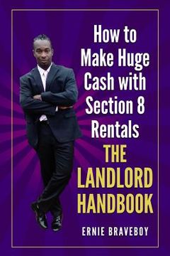portada How to Make Huge Cash with Section 8 Rentals the Landlord Handbook: realestate 101 (in English)