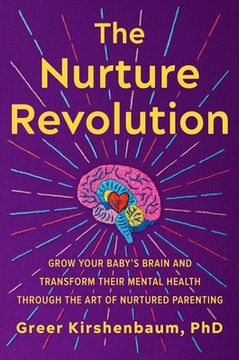 portada The Nurture Revolution: Grow Your Baby’S Brain and Transform Their Mental Health Through the art of Nurtured Parenting (en Inglés)