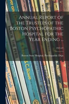 portada Annual Report of the Trustees of the Boston Psychopathic Hospital for the Year Ending ...; 1921-27 (en Inglés)