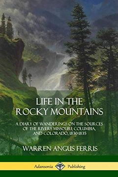 portada Life in the Rocky Mountains: A Diary of Wanderings on the Sources of the Rivers Missouri, Columbia, and Colorado, 1830-1835 (en Inglés)