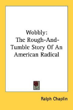 portada wobbly: the rough-and-tumble story of an american radical (en Inglés)