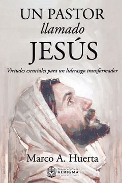 portada Un Pastor Llamado Jesus: Virtudes Esenciales Para un Liderazgo Transformador