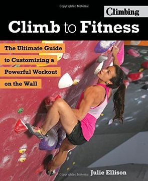 portada Climb to Fitness: The Ultimate Guide to Customizing a Powerful Workout on the Wall (en Inglés)