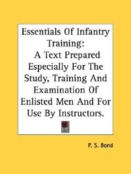 portada essentials of infantry training: a text prepared especially for the study, training and examination of enlisted men and for use by instructors. (en Inglés)