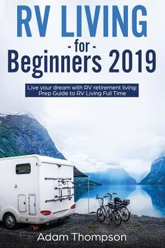 portada RV Living for Beginners 2019: Live Your Dream with RV Retirement Living Prep Guide to Full-Time RV Living