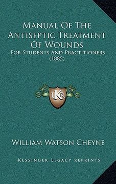 portada manual of the antiseptic treatment of wounds: for students and practitioners (1885) (in English)