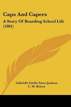 portada caps and capers: a story of boarding school life (1901) (en Inglés)