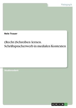 portada (Recht-)Schreiben lernen. Schriftspracherwerb in medialen Kontexten (en Alemán)