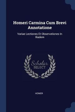 portada Homeri Carmina Cum Brevi Annotatione: Variae Lectiones Et Observationes In Iliadem